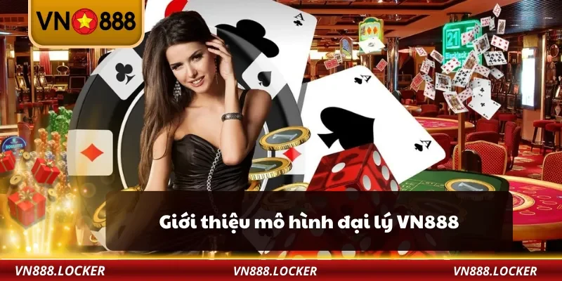 Giới thiệu mô hình đại lý VN888