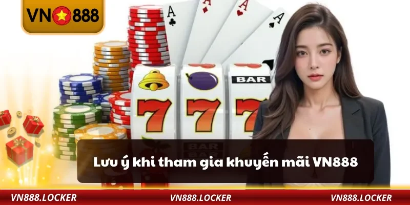 Lưu ý khi tham gia khuyến mãi VN888