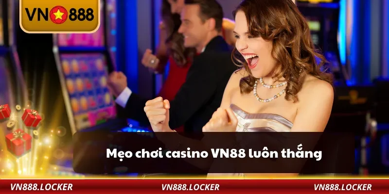 Casino 3 Mẹo chơi casino VN88 luôn thắng