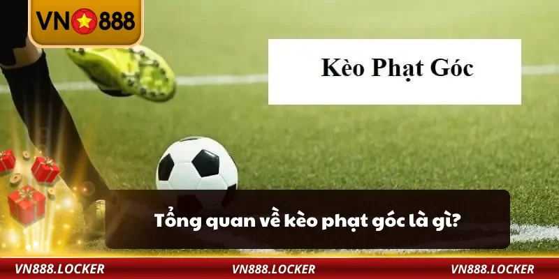 Kèo Phạt Góc Là Gì? – VN888 Hướng Dẫn Đặt Cược Chi Tiết Nhất 2 Tổng quan về kèo phạt góc là gì?